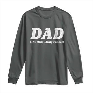 Funny Dad Long Sleeve Shirt Like Mom Only Funner Fathers Day