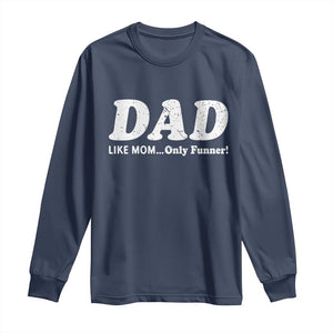 Funny Dad Long Sleeve Shirt Like Mom Only Funner Fathers Day