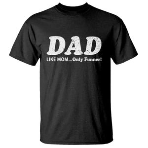 Funny Dad T Shirt Like Mom Only Funner Fathers Day