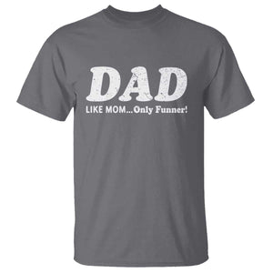 Funny Dad T Shirt Like Mom Only Funner Fathers Day