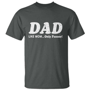 Funny Dad T Shirt Like Mom Only Funner Fathers Day