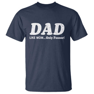 Funny Dad T Shirt Like Mom Only Funner Fathers Day