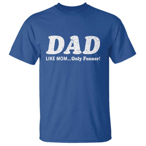 Funny Dad T Shirt Like Mom Only Funner Fathers Day