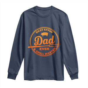 Best Effin Dad Ever And Grill Master Long Sleeve Shirt Funny Grilling BBQ Sarcastic