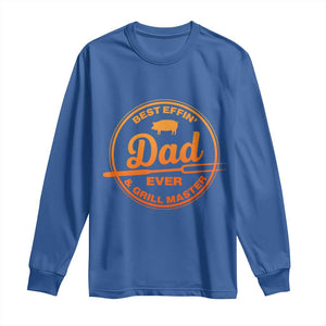 Best Effin Dad Ever And Grill Master Long Sleeve Shirt Funny Grilling BBQ Sarcastic