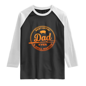 Best Effin Dad Ever And Grill Master Raglan Shirt Funny Grilling BBQ Sarcastic