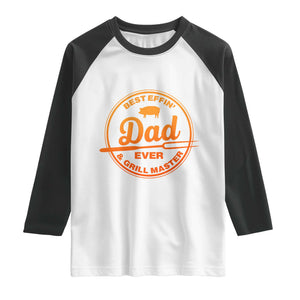 Best Effin Dad Ever And Grill Master Raglan Shirt Funny Grilling BBQ Sarcastic
