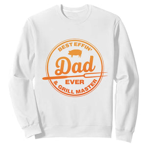 Best Effin Dad Ever And Grill Master Sweatshirt Funny Grilling BBQ Sarcastic