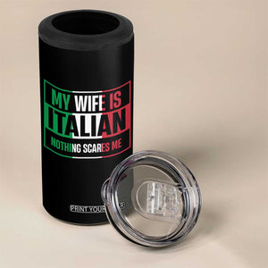 My Wife is Italian Nothing Scares Me 4 in 1 Can Cooler Tumbler Funny Husband Italia Flag TS10 Print Your Wear