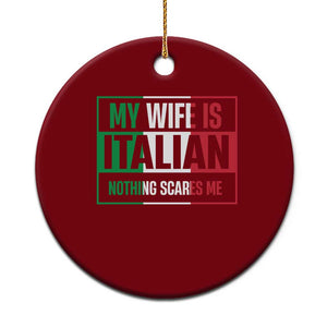 My Wife is Italian Nothing Scares Me Ceramic Ornament Funny Husband Italia Flag TS10 1pc Red Print Your Wear