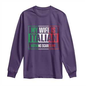 My Wife is Italian Nothing Scares Me Long Sleeve Shirt Funny Husband Italia Flag TS10 Purple Print Your Wear