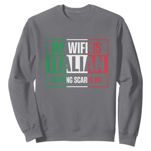 My Wife is Italian Nothing Scares Me Sweatshirt Funny Husband Italia Flag TS10 Charcoal Print Your Wear