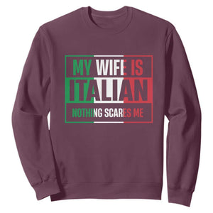 My Wife is Italian Nothing Scares Me Sweatshirt Funny Husband Italia Flag TS10 Maroon Print Your Wear