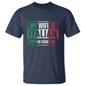 My Wife is Italian Nothing Scares Me T Shirt Funny Husband Italia Flag TS10 Navy Print Your Wear