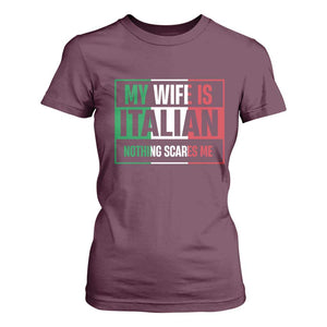 My Wife is Italian Nothing Scares Me T Shirt For Women Funny Husband Italia Flag TS10 Maroon Print Your Wear
