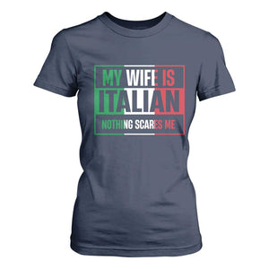 My Wife is Italian Nothing Scares Me T Shirt For Women Funny Husband Italia Flag TS10 Navy Print Your Wear
