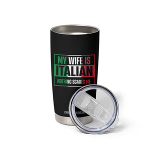 My Wife is Italian Nothing Scares Me Tumbler Cup Funny Husband Italia Flag TS10 Print Your Wear