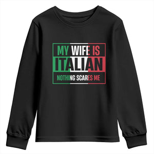 My Wife is Italian Nothing Scares Me Youth Sweatshirt Funny Husband Italia Flag TS10 Black Print Your Wear