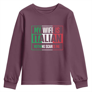 My Wife is Italian Nothing Scares Me Youth Sweatshirt Funny Husband Italia Flag TS10 Maroon Print Your Wear