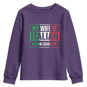 My Wife is Italian Nothing Scares Me Youth Sweatshirt Funny Husband Italia Flag TS10 Purple Print Your Wear
