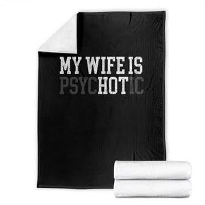 Funny Husband Throw Blanket My Wife Is Psychotic Humor Sarcasm TS10 Black Print Your Wear