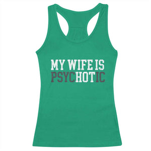 Funny Husband Racerback Tank Top My Wife Is Psychotic Humor Sarcasm TS10 Irish Green Print Your Wear
