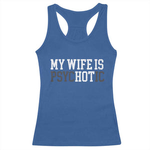 Funny Husband Racerback Tank Top My Wife Is Psychotic Humor Sarcasm TS10 Royal Blue Print Your Wear