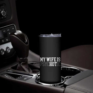 Funny Husband Skinny Tumbler My Wife Is Psychotic Humor Sarcasm TS10 Print Your Wear
