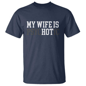 Funny Husband T Shirt My Wife Is Psychotic Humor Sarcasm TS10 Navy Print Your Wear
