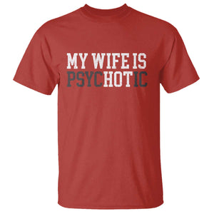 Funny Husband T Shirt My Wife Is Psychotic Humor Sarcasm TS10 Red Print Your Wear