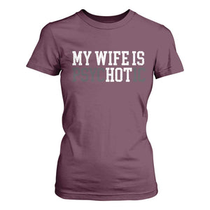 Funny Husband T Shirt For Women My Wife Is Psychotic Humor Sarcasm TS10 Maroon Print Your Wear