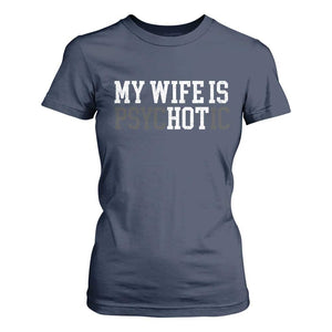 Funny Husband T Shirt For Women My Wife Is Psychotic Humor Sarcasm TS10 Navy Print Your Wear