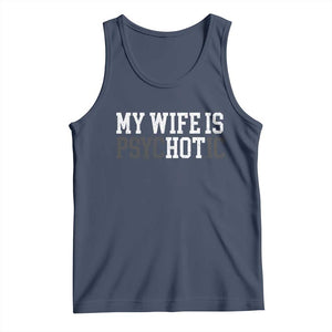 Funny Husband Tank Top My Wife Is Psychotic Humor Sarcasm TS10 Navy Print Your Wear