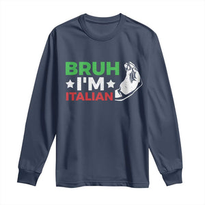 Bruh Im Italian Long Sleeve Shirt Italy Flag Italian Festival Funny Italian TS10 Navy Print Your Wear