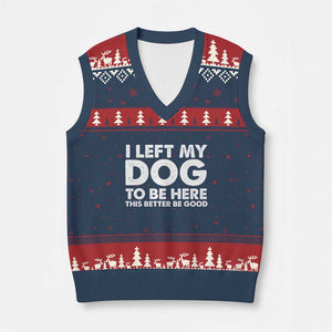Funny Dog Lover V-Neck Knit Sweater Vest I Left My Dog To Be Here This Better Be Good TS10 Navy Red Print Your Wear
