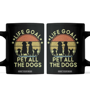 Life Goal Pet All The Dogs Coffee Mug Retro Funny Dog Lover Gift TS10 Black Print Your Wear