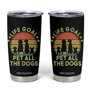Life Goal Pet All The Dogs Tumbler Cup Retro Funny Dog Lover Gift TS10 Black Print Your Wear