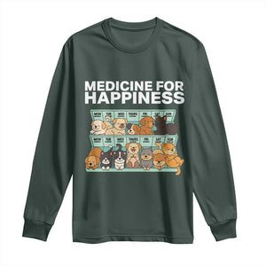 Funny Dog Lover Long Sleeve Shirt My Medicine For Happiness Called Cats Everyday TS10 Dark Forest Green Print Your Wear
