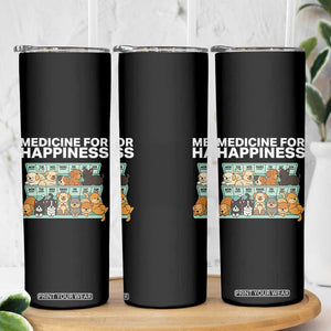 Funny Dog Lover Skinny Tumbler My Medicine For Happiness Called Cats Everyday TS10 Print Your Wear
