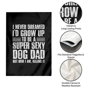 Super Sexy Dog Dad Garden Flag Funny Fathers Day Gift for Dog Lovers TS10 Print Your Wear