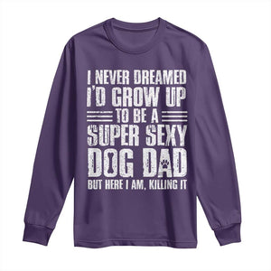 Super Sexy Dog Dad Long Sleeve Shirt Funny Fathers Day Gift for Dog Lovers TS10 Purple Print Your Wear
