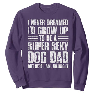 Super Sexy Dog Dad Sweatshirt Funny Fathers Day Gift for Dog Lovers TS10 Purple Print Your Wear