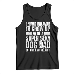 Super Sexy Dog Dad Tank Top Funny Fathers Day Gift for Dog Lovers TS10 Black Print Your Wear
