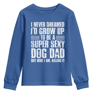Super Sexy Dog Dad Youth Sweatshirt Funny Fathers Day Gift for Dog Lovers TS10 Royal Blue Print Your Wear