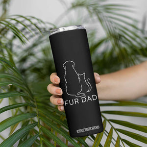 Fur Dad Skinny Tumbler Pet Lover Cat Dog Dad Funny Fathers Day TS10 Print Your Wear
