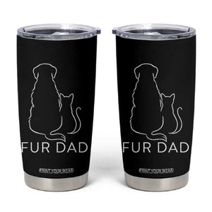 Fur Dad Tumbler Cup Pet Lover Cat Dog Dad Funny Fathers Day TS10 Black Print Your Wear