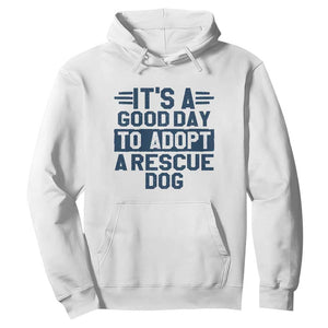Dog Rescue Hoodie Its A Good Day to Adopt Rescue Dog TS10 White Print Your Wear