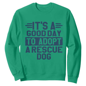 Dog Rescue Sweatshirt Its A Good Day to Adopt Rescue Dog TS10 Irish Green Print Your Wear