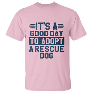 Dog Rescue T Shirt Its A Good Day to Adopt Rescue Dog TS10 Light Pink Print Your Wear