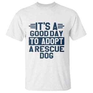 Dog Rescue T Shirt Its A Good Day to Adopt Rescue Dog TS10 White Print Your Wear